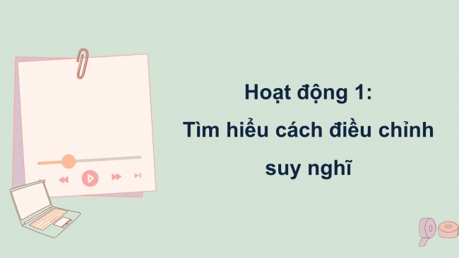 Soạn giáo án điện tử HĐTN 4 CTST bản 2 Tuần 4: HĐGDTCĐ - Điều chỉnh suy nghĩ của bản thân