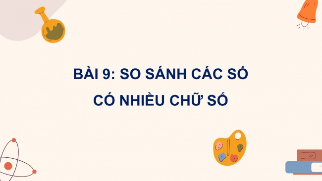 Soạn giáo án điện tử toán 4 cánh diều Bài 9: So sánh các số có nhiều chữ số