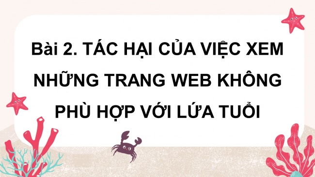 Soạn giáo án điện tử tin học 4 cánh diều Chủ đề B Bài 2: Tác hại của việc xem những trang web không phù hợp với lứa tuổi