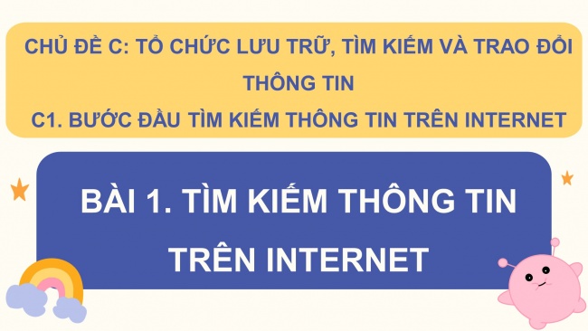 Soạn giáo án điện tử tin học 4 cánh diều Chủ đề C1 Bài 1: Tìm kiếm thông tin trên Internet