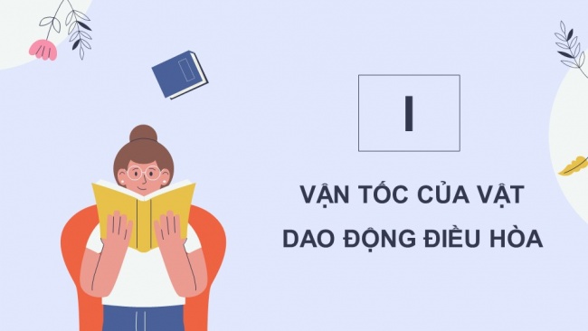 Soạn giáo án điện tử vật lí 11 KNTT Bài 3: Vận tốc, gia tốc trong dao động điều hoà