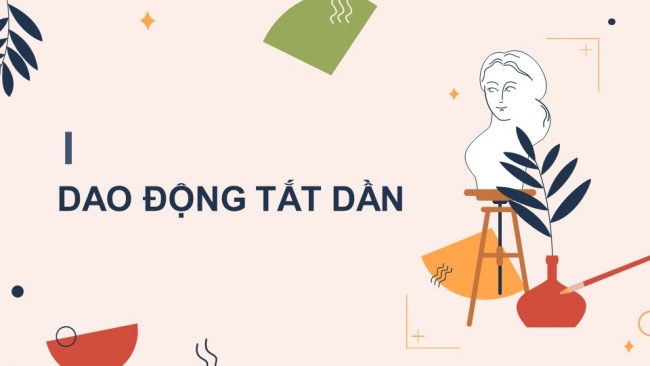 Soạn giáo án điện tử vật lí 11 KNTT Bài 6: Dao động tắt dần. Dao động cưỡng bức. Hiện tượng cộng hưởng