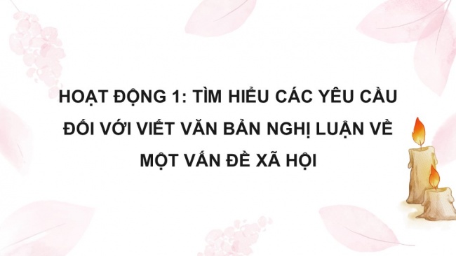 Soạn giáo án điện tử ngữ văn 11 KNTT Bài 3 Viết: Viết bài văn nghị luận về một vấn đề xã hội (Con người với cuộc sống xung quanh)