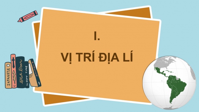 Soạn giáo án điện tử địa lí 11 KNTT Bài 6: Vị trí địa lí, điều kiện tự nhiên, dân cư và xã hội khu vực Mỹ La tinh (Phần 1)