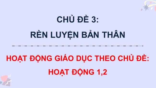 Soạn giáo án điện tử HĐTN 11 KNTT Chủ đề 3: Rèn luyện bản thân - Hoạt động 1, 2