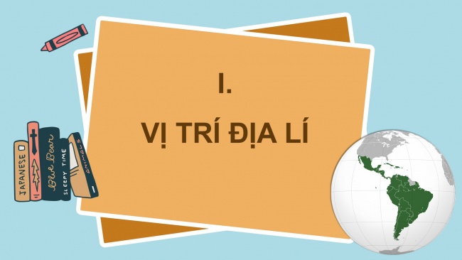 Soạn giáo án điện tử địa lí 11 CTST Bài 8: Tự nhiên, dân cư, xã hội và kinh tế Mỹ La tinh (Phần 1)