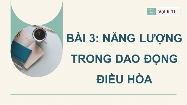 Soạn giáo án điện tử vật lí 11 CTST Bài 3: Năng lượng trong dao động điều hoà