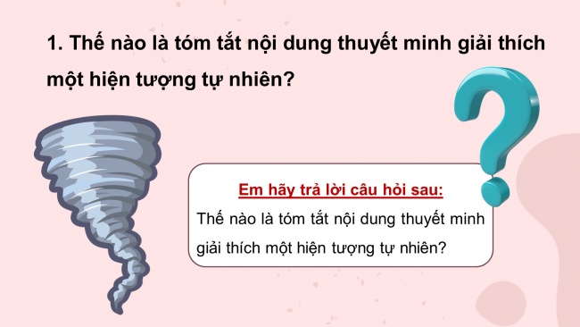 Soạn giáo án điện tử Ngữ văn 8 CD Bài 3 Nói và nghe: Tóm tắt nội dung thuyết minh giải thích một hiện tượng tự nhiên