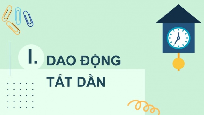 Soạn giáo án điện tử vật lí 11 Cánh diều Bài 4: Dao động tắt dần - Dao động cưỡng bức và hiện tượng cộng hưởng