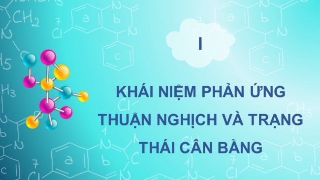 Soạn giáo án điện tử hóa học 11 Cánh diều  Bài 1: Mở đầu về cân bằng hoá học