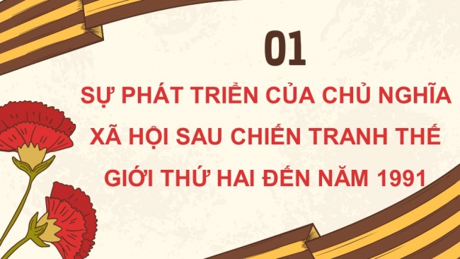 Soạn giáo án điện tử lịch sử 11 Cánh diều Bài 4: Sự phát triển của Chủ nghĩa xã hội từ sau Chiến tranh thế giới thứ hai đến nay (P1)