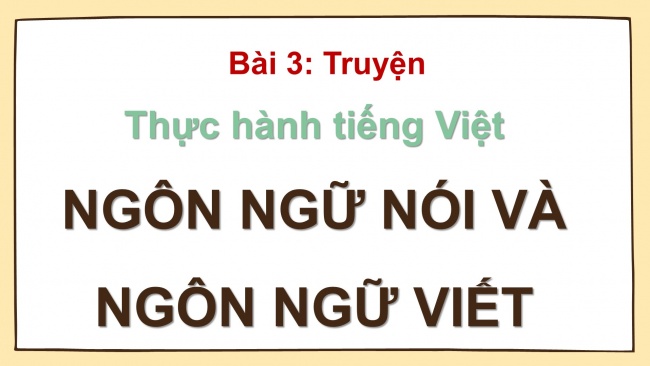 Soạn giáo án điện tử ngữ văn 11 Cánh diều Bài 3 TH tiếng Việt: Ngôn ngữ nói và ngôn ngữ viết