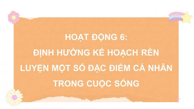 Soạn giáo án điện tử HĐTN 8 CTST (bản 1) Chủ đề 1: Khám phá một số đặc điểm của bản thân - Nhiệm vụ 6, 7