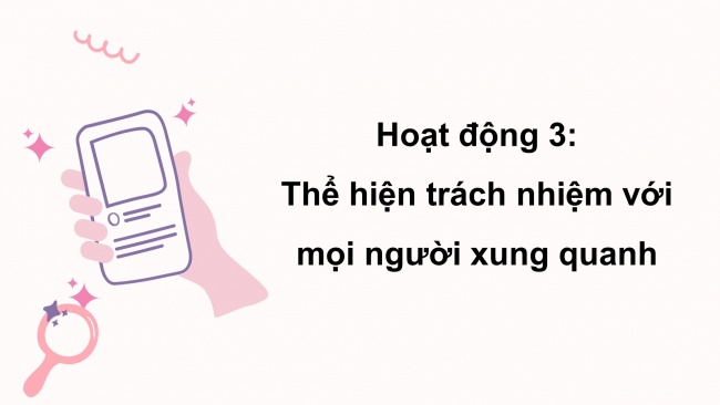 Soạn giáo án điện tử HĐTN 8 CTST (bản 2) Chủ đề 2: Thể hiện trách nhiệm của bản thân - Hoạt động 3, 4, 5