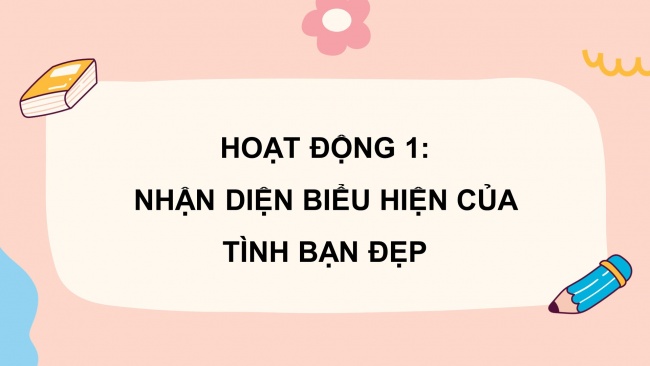 Soạn giáo án điện tử HĐTN 8 CD Chủ đề 1 - HĐGDTCĐ: Xây dựng và gìn giữ tình bạn