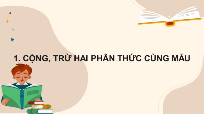 Soạn giáo án điện tử Toán 8 CTST Chương 1 Bài 6: Cộng, trừ phân thức