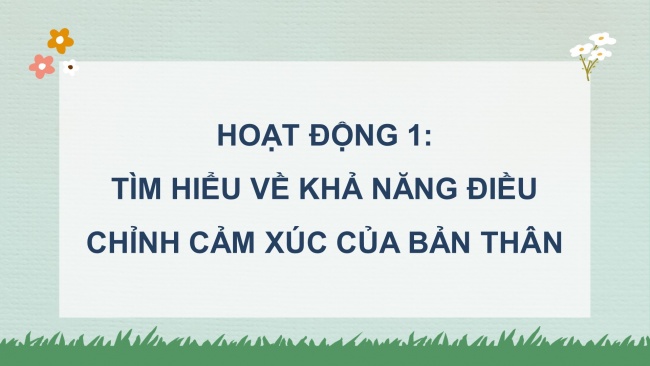 Soạn giáo án điện tử hoạt động trải nghiệm 4 KNTT Tuần 3 HĐGDTCĐ: Khả năng điều chỉnh cảm xúc