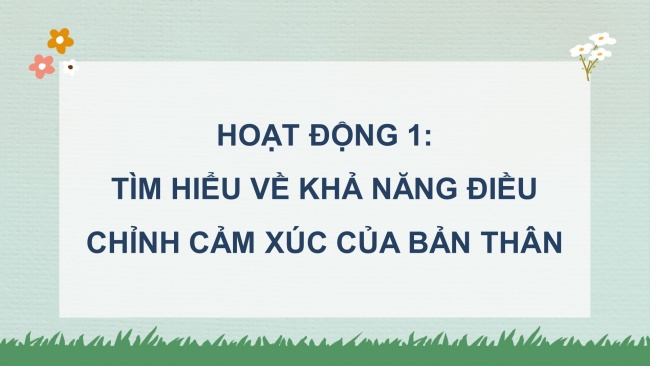 Soạn giáo án điện tử hoạt động trải nghiệm 4 KNTT Tuần 3 HĐGDTCĐ: Khả năng điều chỉnh cảm xúc