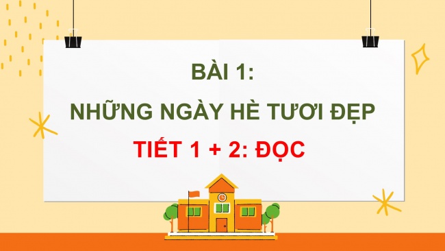 Soạn giáo án điện tử tiếng việt 4 CTST CĐ 1 Bài 1 Đọc: Những ngày hè tươi đẹp