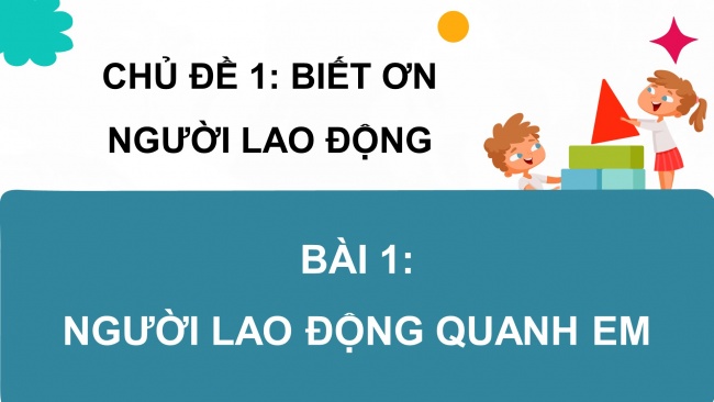 Soạn giáo án điện tử đạo đức 4 CTST bài 1: Người lao động quanh em