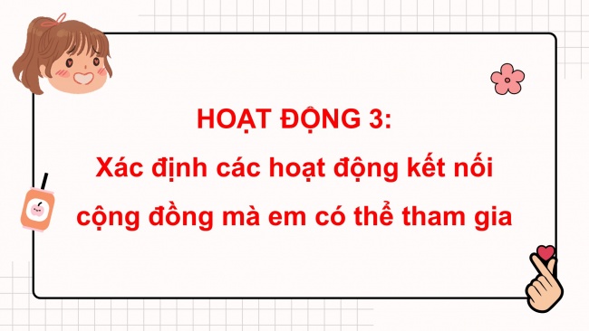 Soạn giáo án điện tử HĐTN 4 CTST bản 1 Chủ đề 4 Tuần 14: HĐGDTCĐ - Hoạt động 3, 4