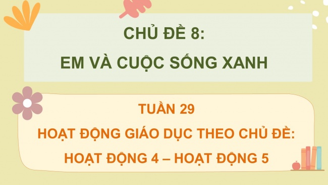 Soạn giáo án điện tử HĐTN 4 CTST bản 1 Chủ đề 8 Tuần 29: HĐGDTCĐ - Hoạt động 4, 5