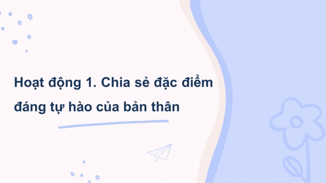 Soạn giáo án điện tử HĐTN 4 CTST bản 2 Tuần 1: HĐGDTCĐ - Đặc điểm đáng tự hào của bản thân