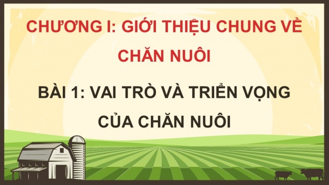 Soạn giáo án điện tử Công nghệ chăn nuôi 11 KNTT Bài 1: Vai trò và triển vọng của chăn nuôi