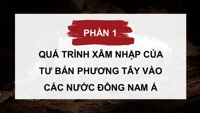 Soạn giáo án điện tử Lịch sử 8 CTST Bài 3: Tình hình Đông Nam Á từ nửa sau thế kỉ XVI đến thế kỉ XIX (P1)