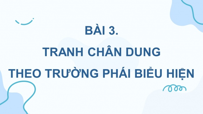 Soạn giáo án điện tử Mĩ thuật 8 CTST (bản 1) Bài 3: Tranh chân dung theo trường phái Biểu hiện
