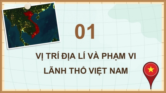 Soạn giáo án điện tử Địa lí 8 CD Bài 1: Vị trí địa lí và phạm vi lãnh thổ Việt Nam