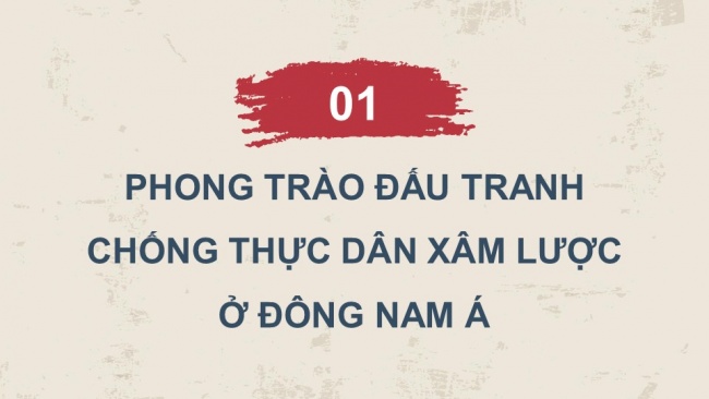 Soạn giáo án điện tử lịch sử 11 Cánh diều Bài 6: Hành trình đi đến độc lập dân tộc ở Đông Nam Á (P1)