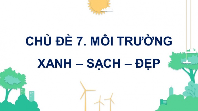 Soạn giáo án điện tử mĩ thuật 4 KNTT Chủ đề 7: Môi trường xanh - sạch - đẹp