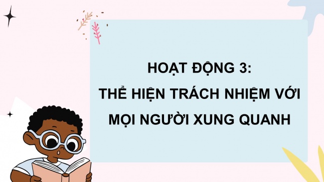 Soạn giáo án điện tử HĐTN 8 CTST (bản 1) Chủ đề 2: Thể hiện trách nhiệm với bản thân và mọi người - Nhiệm vụ 3, 4