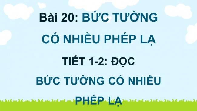 Soạn giáo án điện tử tiếng việt 4 KNTT Bài 22 Đọc Bức tường có nhiều phép lạ