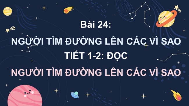 Soạn giáo án điện tử tiếng việt 4 KNTT Bài 24 Đọc Người Tìm Đường Lên Các Vì Sao