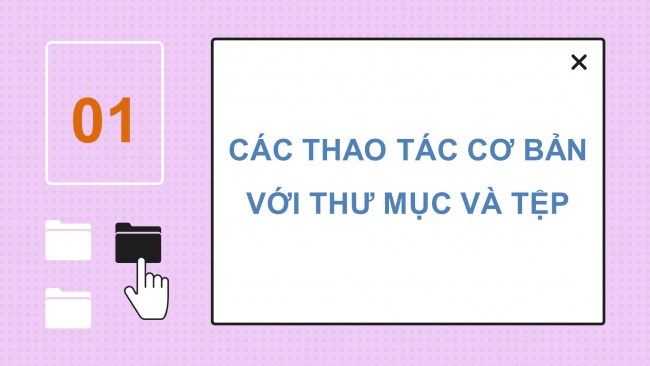 Soạn giáo án điện tử tin học 4 CTST Bài 5: Thao tác với thư mục, tệp