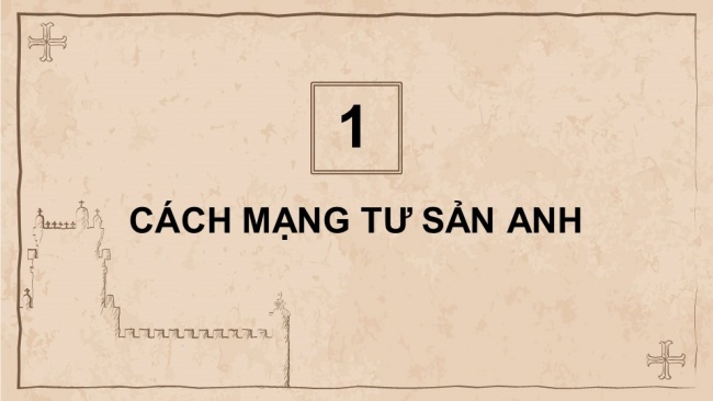 Soạn giáo án điện tử Lịch sử 8 KNTT Bài 1: Cách mạng tư sản Anh và Chiến tranh giành độc lập của 13 thuộc địa Anh ở Bắc Mỹ