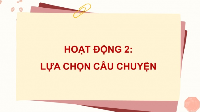 Soạn giáo án điện tử tiếng việt 4 CTST CĐ 1 Bài 5 Viết: Tìm ý và viết đoạn văn cho bài văn kể chuyện