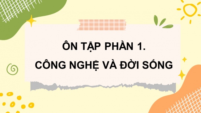 Soạn giáo án điện tử công nghệ 4 CTST : Ôn tập Phần 1