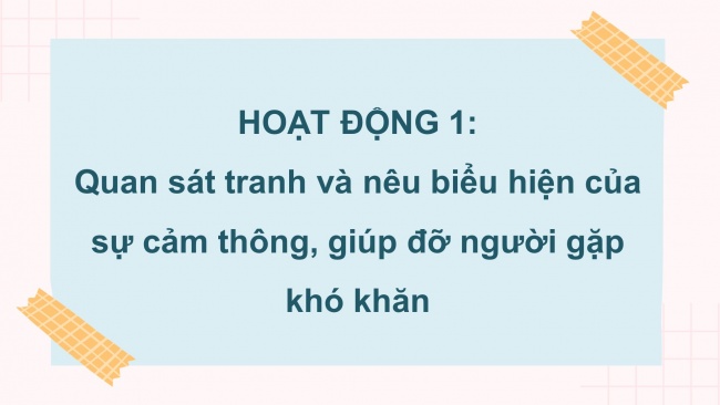 Soạn giáo án điện tử đạo đức 4 CTST bài 3: Em cảm thông giúp đỡ người gặp khó khăn