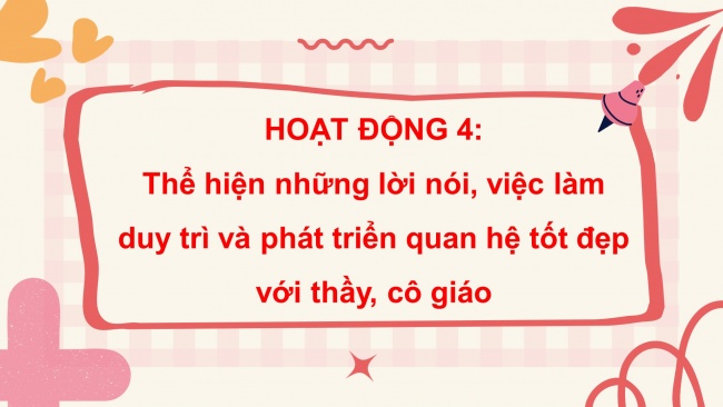 Soạn giáo án điện tử HĐTN 4 CTST bản 1 Chủ đề 3 Tuần 10: HĐGDTCĐ - Hoạt động 4, 5