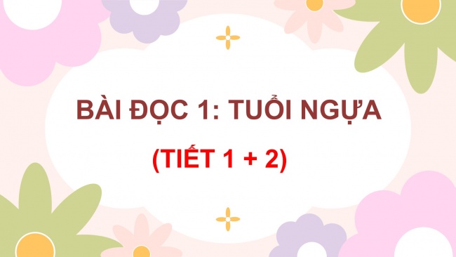 Soạn giáo án điện tử tiếng việt 4 cánh diều Bài 1 Chia sẻ và Đọc 1: Tuổi Ngựa