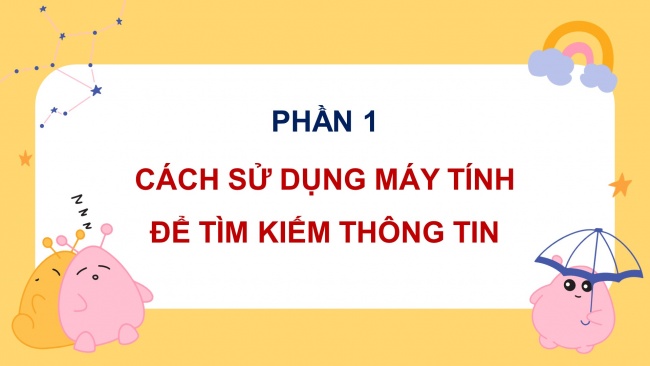 Soạn giáo án điện tử tin học 4 cánh diều Chủ đề C1 Bài 1: Tìm kiếm thông tin trên Internet