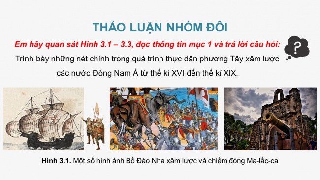 Soạn giáo án điện tử Lịch sử 8 CTST Bài 3: Tình hình Đông Nam Á từ nửa sau thế kỉ XVI đến thế kỉ XIX (P1)