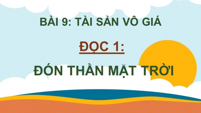 Soạn giáo án điện tử Tiếng Việt 4 CD Bài 9 Chia sẻ và Đọc 1: Đón Thần Mặt Trời