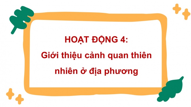 Soạn giáo án điện tử HĐTN 4 CTST bản 1 Chủ đề 8 Tuần 29: HĐGDTCĐ - Hoạt động 4, 5