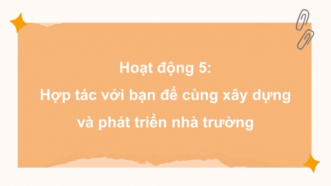 Soạn giáo án điện tử HĐTN 11 KNTT Chủ đề 1: Xây dựng và phát triển nhà trường - Hoạt động 4, 5