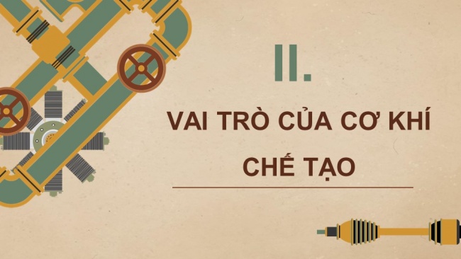 Soạn giáo án điện tử công nghệ cơ khí 11 Cánh diều Bài 1: Khái quát về cơ khí chế tạo