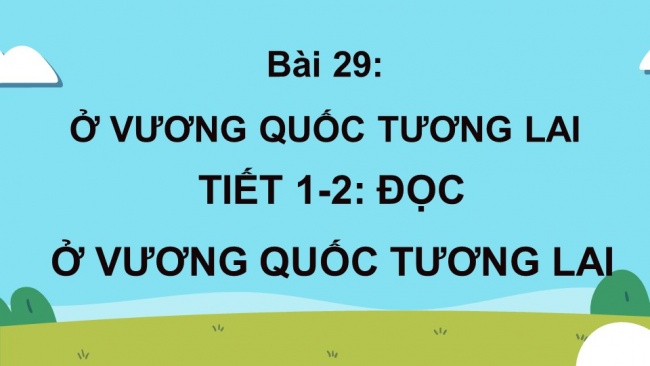 Soạn giáo án điện tử tiếng việt 4 KNTT Bài 29 Đọc Ở vương quốc tương lai